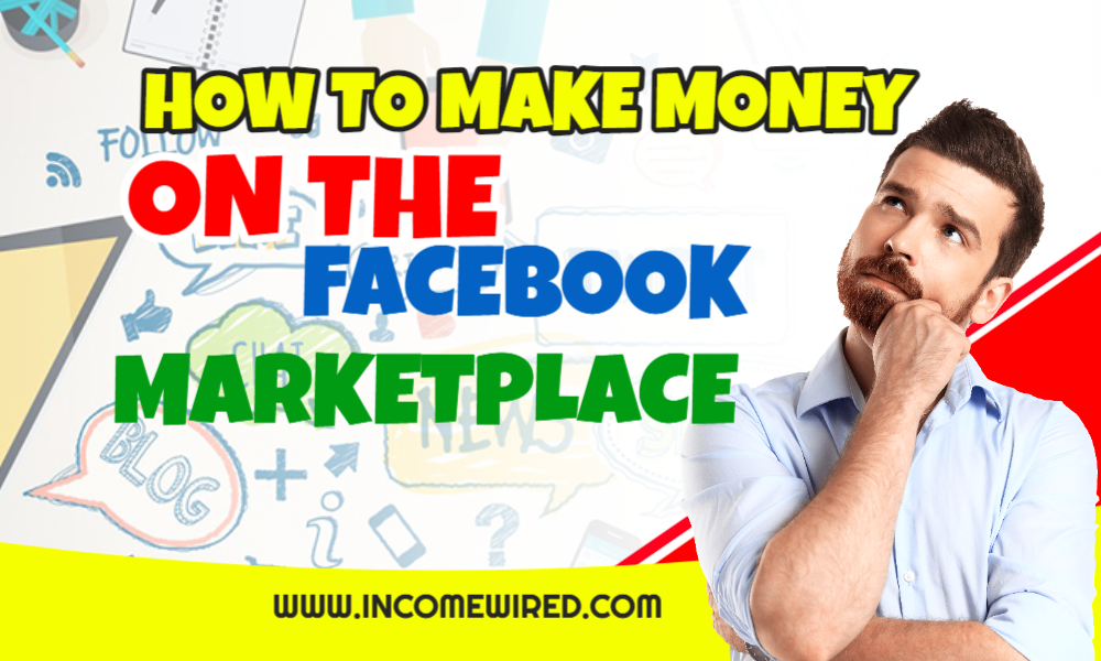 How To Make Money Selling Stuff On Facebook Marketplace